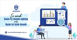 So sánh Quản trị doanh nghiệp và Quản trị kinh doanh