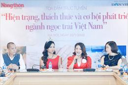 Ngọc trai Việt Nam đứng trước vận hội vươn lên mạnh mẽ thành ngành kinh tế mũi nhọn